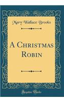 A Christmas Robin (Classic Reprint)