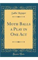 Moth Balls a Play in One Act (Classic Reprint)
