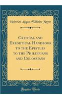 Critical and Exegetical Handbook to the Epistles to the Philippians and Colossians (Classic Reprint)