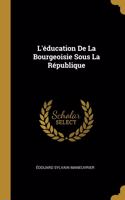 L'éducation De La Bourgeoisie Sous La République