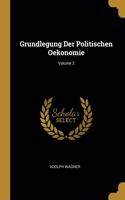 Grundlegung Der Politischen Oekonomie; Volume 2