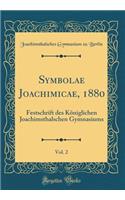 Symbolae Joachimicae, 1880, Vol. 2: Festschrift des Königlichen Joachimsthalschen Gymnasiums (Classic Reprint)