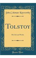 Tolstoy: His Life and Works (Classic Reprint)