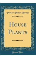 House Plants (Classic Reprint)