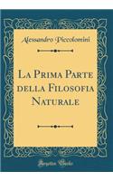 La Prima Parte Della Filosofia Naturale (Classic Reprint)