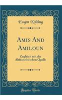 Amis And Amiloun: Zugleich mit der Altfranzösischen Quelle (Classic Reprint)