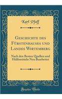 Geschichte des Fürstenhauses und Landes Wirtemberg: Nach den Besten Quellen und Hülfsmitteln Neu Bearbeitet (Classic Reprint)