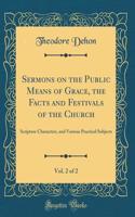 Sermons on the Public Means of Grace, the Facts and Festivals of the Church, Vol. 2 of 2: Scripture Characters, and Various Practical Subjects (Classic Reprint)