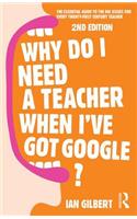 Why Do I Need a Teacher When I've got Google?: The essential guide to the big issues for every teacher(0002-Revised)