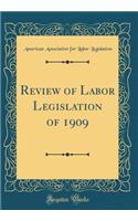 Review of Labor Legislation of 1909 (Classic Reprint)