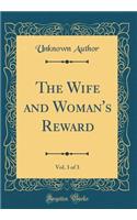 The Wife and Woman's Reward, Vol. 3 of 3 (Classic Reprint)