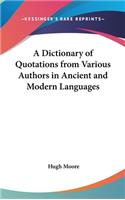 Dictionary of Quotations from Various Authors in Ancient and Modern Languages
