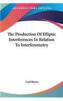 Production Of Elliptic Interferences In Relation To Interferometry