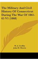 Military And Civil History Of Connecticut During The War Of 1861-65 V1 (1868)