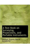 A Text Book on Surveying, Projections, and Portable Instruments: (English)