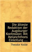 Die Aclteste Redaktion Der Augsburger Konfession: Mit Melanchthons Einleitung ...: Mit Melanchthons Einleitung ...