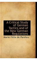 A Critical Study of German Tactics and of the New German Regulations