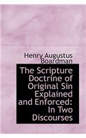 The Scripture Doctrine of Original Sin Explained and Enforced: In Two Discourses