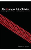 The Unknown Art of Driving: An Ultimate Guide for Any Driver for Any Situation or Environment