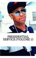 Presidential Service: Presidential Service Volume 1