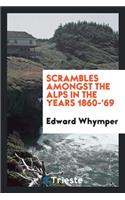 Scrambles Amongst the Alps in the Years 1860-'69