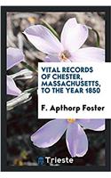 Vital records of Chester, Massachusetts, to the year 1850