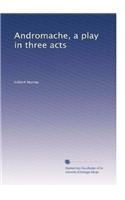 Andromache: A Play in Three Acts