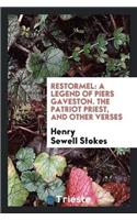 Restormel: A Legend of Piers Gaveston. the Patriot Priest, and Other Verses