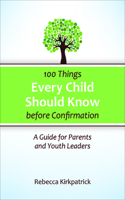 100 Things Every Child Should Know Before Confirmation: A Guide for Parents and Youth Leaders(English)