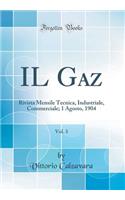IL Gaz, Vol. 3: Rivista Mensile Tecnica, Industriale, Commerciale; 1 Agosto, 1904 (Classic Reprint)