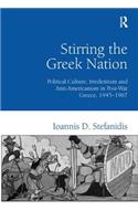 Stirring the Greek Nation: Political Culture, Irredentism and Anti-Americanism in Post-War Greece, 1945-1967