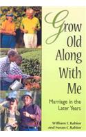 Grow Old Along with Me