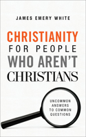 Christianity for People Who Aren`t Christians – Uncommon Answers to Common Questions