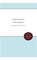 George Croghan: Wilderness Diplomat (Published by the Omohundro Institute of Early American History and Culture and the University of North Carolina Press)