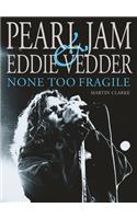 Pearl Jam and Eddie Vedder: None Too Fragile