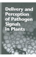 Delivery and Perception of Pathogen Signals in Plants