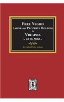 Free Negro Labor and Property Holding in Virginia, 1830-1860.