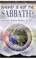 Sunday Is Not The Sabbath?