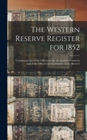 The Western Reserve Register for 1852: Containing Lists of the Officers of the General Governments and of the Officers and Institutions on the Reserve