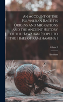 An Account of the Polynesian Race, Its Origins and Migrations and the Ancient History of the Hawaiian People to the Times of Kamehameha I; Volume 3