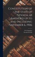 Constitution of the State of Nevada, as Amended up to and Including November 6, 1906