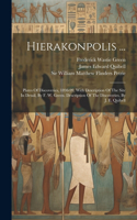 Hierakonpolis ...: Plates Of Discoveries, 1898-99, With Description Of The Site In Detail, By F. W. Green. Description Of The Discoveries, By J. E. Quibell