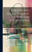 Fibroids and Allied Tumours Myoma and Adenomyoma
