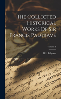 Collected Historical Works Of Sir Francis Palgrave; Volume II