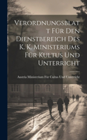 Verordnungsblatt Für Den Dienstbereich Des K. K. Ministeriums Für Kultus Und Unterricht