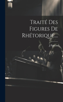 Traité Des Figures De Rhétorique....