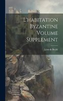 L'habitation byzantine Volume Supplement
