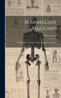 Mammalian Anatomy; a Preparation for Human and Comparative Anatomy