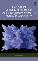 Exploring Vulnerability in the Criminal Justice System in England and Wales