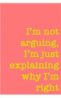 I'm Not Arguing, I'm Just Explaining Why I'm Right